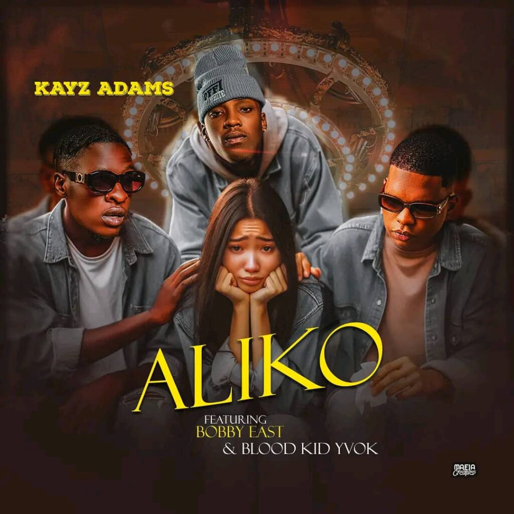 Kayz Adams ft Bobby East & Blood Kid Yvok – Aliko