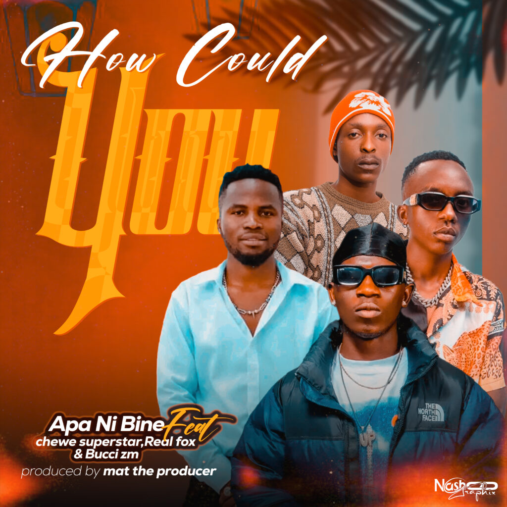 Apa Ni Bine ft Chewe Superstar, Real Fox & Bucci zm - How Could You