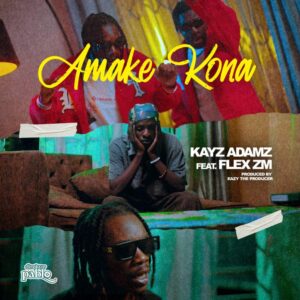 Kayz Adams Ft Flex zm– Amake Kona