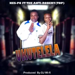 Kes po ft. The Antl Robert Top - Ukutetelela Mp3 Download