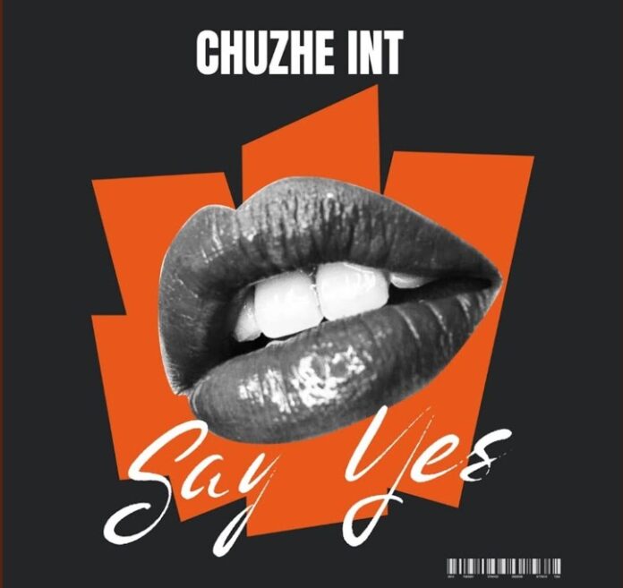 Chuzhe Int – Say Yes Mp3 Download
