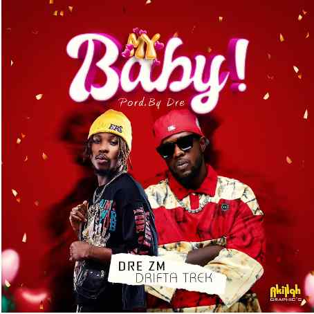 Dre Zm ft Drifta Trek – My Baby