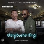Mr Freshest ft TLC Perez - Ulanjibusha Ifingi