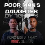 BrokenHill Emmy ft King El – Poor Man's Daughter Mp3 Download